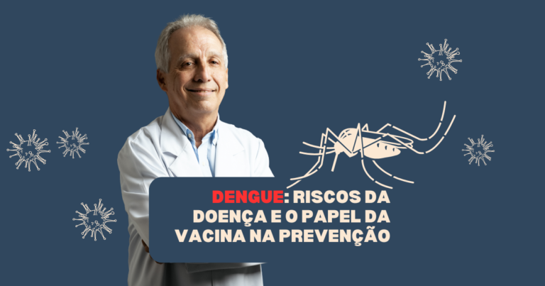 Dengue: riscos da doença e o papel da vacina na prevenção